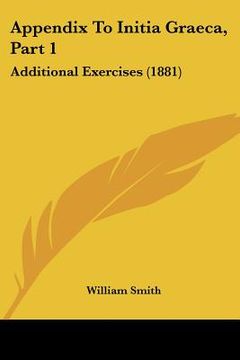 portada appendix to initia graeca, part 1: additional exercises (1881) (en Inglés)