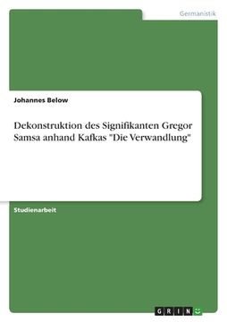 portada Dekonstruktion des Signifikanten Gregor Samsa anhand Kafkas "Die Verwandlung" (en Alemán)