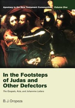 portada in the footsteps of judas and other defectors: apostasy in the new testament communities, volume 1: the gospels, acts, and johannine letters (in English)