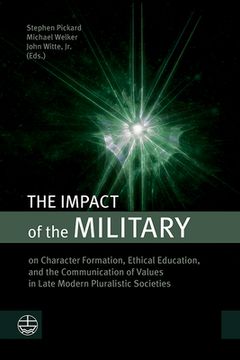 portada The Impact of the Military: On Character Formation, Ethical Education, and the Communication of Values in Late Modern Pluralistic Societies (en Inglés)