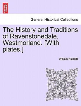 portada the history and traditions of ravenstonedale, westmorland. [with plates.] (en Inglés)