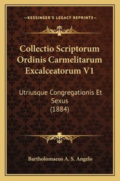 portada Collectio Scriptorum Ordinis Carmelitarum Excalceatorum V1: Utriusque Congregationis Et Sexus (1884) (in Latin)