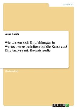 portada Wie wirken sich Empfehlungen in Wertpapierzeitschriften auf die Kurse aus? Eine Analyse mit Ereignisstudie (en Alemán)