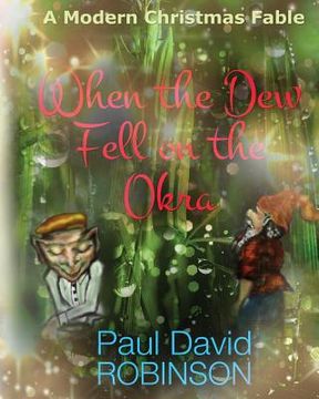 portada When the Dew Fell on the Okra: A Modern Christmas Fable (en Inglés)