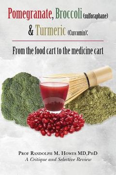 portada Pomegranate, Broccoli (sulforaphane) & Turmeric (Curcumin): From the food cart to the medicine cart (en Inglés)