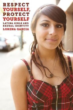 portada Respect Yourself, Protect Yourself: Latina Girls and Sexual Identity (Intersections) (en Inglés)