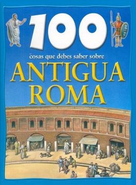 portada 100 Cosas que Debes Saber Sobre Antigua Roma
