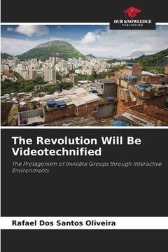 portada The Revolution Will Be Videotechnified (en Inglés)