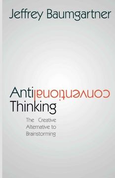 portada Anticonventional Thinking: The Creative Alternative to Brainstorming