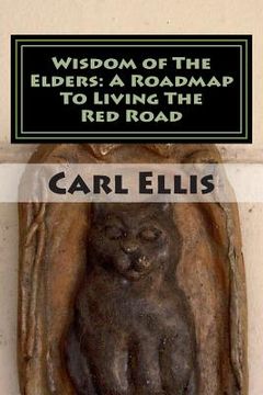 portada Wisdom of The Elders: A Roadmap To Living The Red Road (en Inglés)