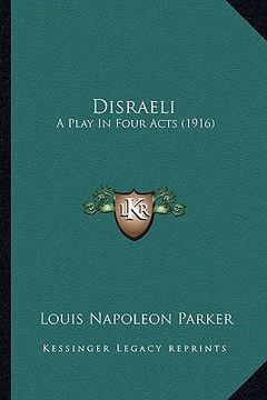 portada disraeli: a play in four acts (1916) a play in four acts (1916) (en Inglés)