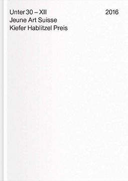 portada Under 30 Xii. Jeune art Suisse: Kiefer Hablitzel Award 2016 (en Inglés)