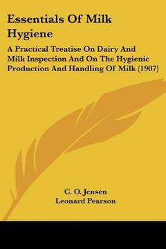 portada essentials of milk hygiene: a practical treatise on dairy and milk inspection and on the hygienic production and handling of milk (1907) (en Inglés)