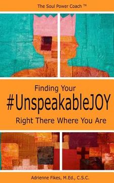 portada Finding Your #UnspeakableJOY: Right There Where You Are
