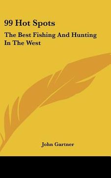 portada 99 hot spots: the best fishing and hunting in the west (in English)