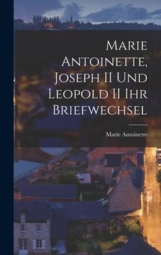 portada Marie Antoinette, Joseph II und Leopold II ihr Briefwechsel (en Inglés)