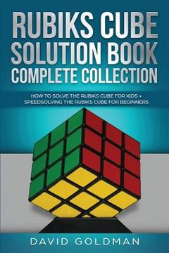 portada Rubiks Cube Solution Book Complete Collection: How to Solve the Rubiks Cube for Kids + Speedsolving the Rubiks Cube for Beginners (Color!) (en Inglés)