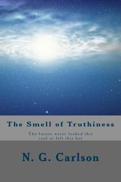 portada The Smell of Truthiness: The future never looked this cool or felt this hot (en Inglés)