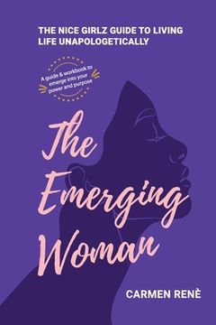 portada The Emerging Woman: The Nice Girlz Guide to Living Life Unapologetically (en Inglés)