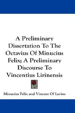 portada a preliminary dissertation to the octavius of minucius felix; a preliminary discourse to vincentius lirinensis (en Inglés)