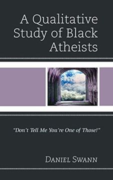 portada A Qualitative Study of Black Atheists: "Don't Tell me You're one of Those! " (Religion and Race) (in English)
