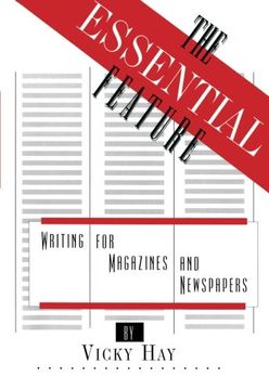 portada The Essential Feature: Writing for Magazines and Newspapers (en Inglés)