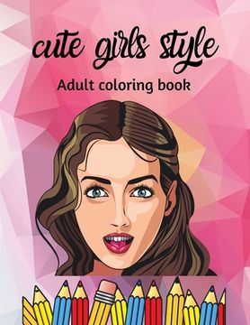 portada cute girls style, adult coloring book: Beautiful girls, Amazing Young Beauty With Flowers (en Inglés)