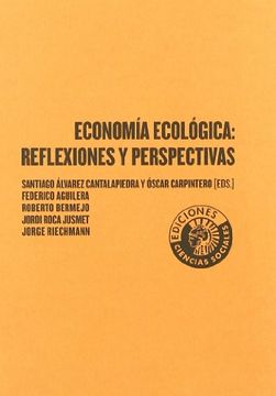 Libro Economía Ecológica: Reflexiones y Perspectivas, Santiago Álvarez  Cantalapiedra; Óscar Carpintero; Federico Aguilera Klink, ISBN  9788487619526. Comprar en Buscalibre