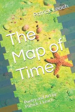portada The Map of Time: Poetry and Art by Patrick J. Leach (en Inglés)