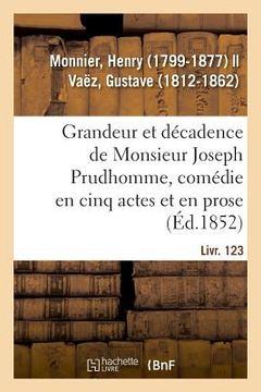 portada Grandeur Et Décadence de Monsieur Joseph Prudhomme, Comédie En Cinq Actes Et En Prose (en Francés)
