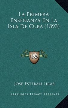 portada La Primera Ensenanza en la Isla de Cuba (1893) (in Spanish)