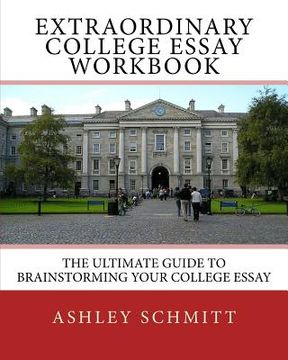 portada Extraordinary College Essay Workbook: The Ultimate Guide To Brainstorming Your College Essay (in English)