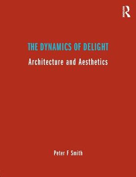 portada the dynamics of delight: architecture and aesthetics (in English)