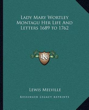 portada lady mary wortley montagu her life and letters 1689 to 1762 (en Inglés)