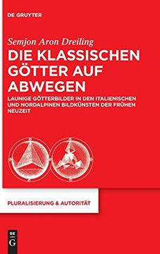 portada Die Klassischen Götter auf Abwegen: Launige Götterbilder in den Italienischen und Nordalpinen Bildkünsten der Frühen Neuzeit (in German)