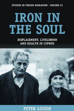 portada Iron in the Soul: Displacement, Livelihood and Health in Cyprus: 23 (Forced Migration) (in English)