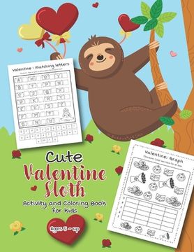 portada Cute Valentine Sloth Activity and Coloring Book for kids Ages 5-up: Filled with Fun Activities, Word Searches, Coloring Pages, Dot to dot, Mazes for P (in English)