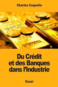 portada Du Crédit et des Banques dans l'Industrie (in French)