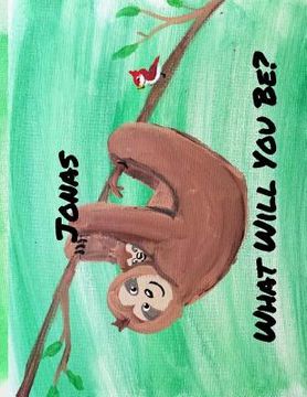 portada What will you be?: Jonas the Sloth (en Inglés)