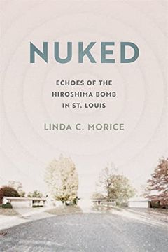 portada Nuked: Echoes of the Hiroshima Bomb in st. Louis (en Inglés)