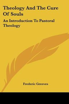 portada theology and the cure of souls: an introduction to pastoral theology (en Inglés)