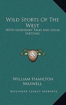 portada wild sports of the west: with legendary tales and local sketches