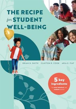 portada The Recipe for Student Well-Being: Five key Ingredients for Social, Behavioral, and Academic Success (Your Research-Based Recipe for Thriving, Successful Students) (in English)