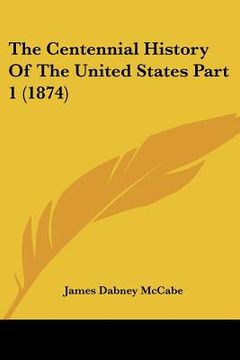 portada the centennial history of the united states part 1 (1874) (en Inglés)