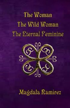 portada The Woman, The Wild Woman, The Eternal Feminine: Eternal Feminine (in English)