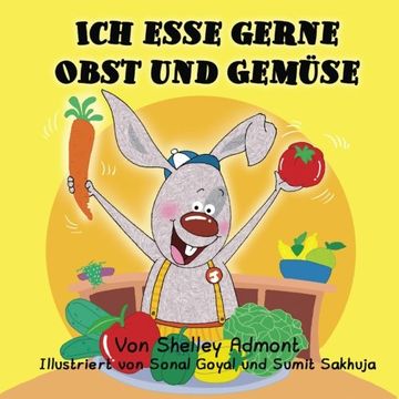portada Ich esse gerne Obst und Gemüse: I Love to Eat Fruits and Vegetables (German Edition) (German Bedtime Collection)