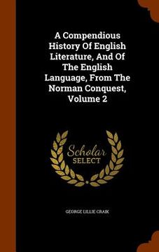 portada A Compendious History Of English Literature, And Of The English Language, From The Norman Conquest, Volume 2