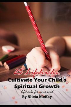 portada 25 Lifehacks: Cultivate Your Child's Spiritual Growth: Lifehacks for the Soul (en Inglés)