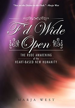 portada F'd Wide Open: The Rude Awakening of the Heart-Based new Humanity (en Inglés)