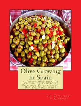 portada Olive Growing in Spain: A Description of the Olive Varieties Grown in Spain, Methods of Cultivation and How Olives Are Pickled (en Inglés)